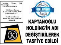 Kaptanoğlu Holding'in adı, ESTA Holding olarak değiştirilerek tasfiye edildi