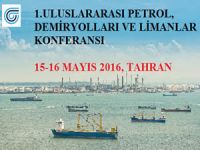 1. Uluslararası Petrol, Demiryolları ve Limanlar Konferansı Tahran’da yapılacak